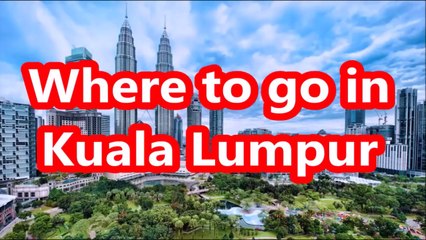 Best places to visit in Kuala Lumpur ,  Malayasia
