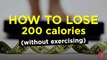 How to Lose 200 Calories (Without Exercising) Health & Fitness