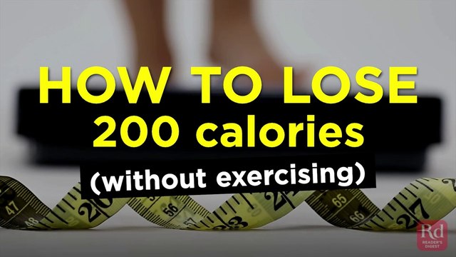 How to Lose 200 Calories (Without Exercising) Health & Fitness
