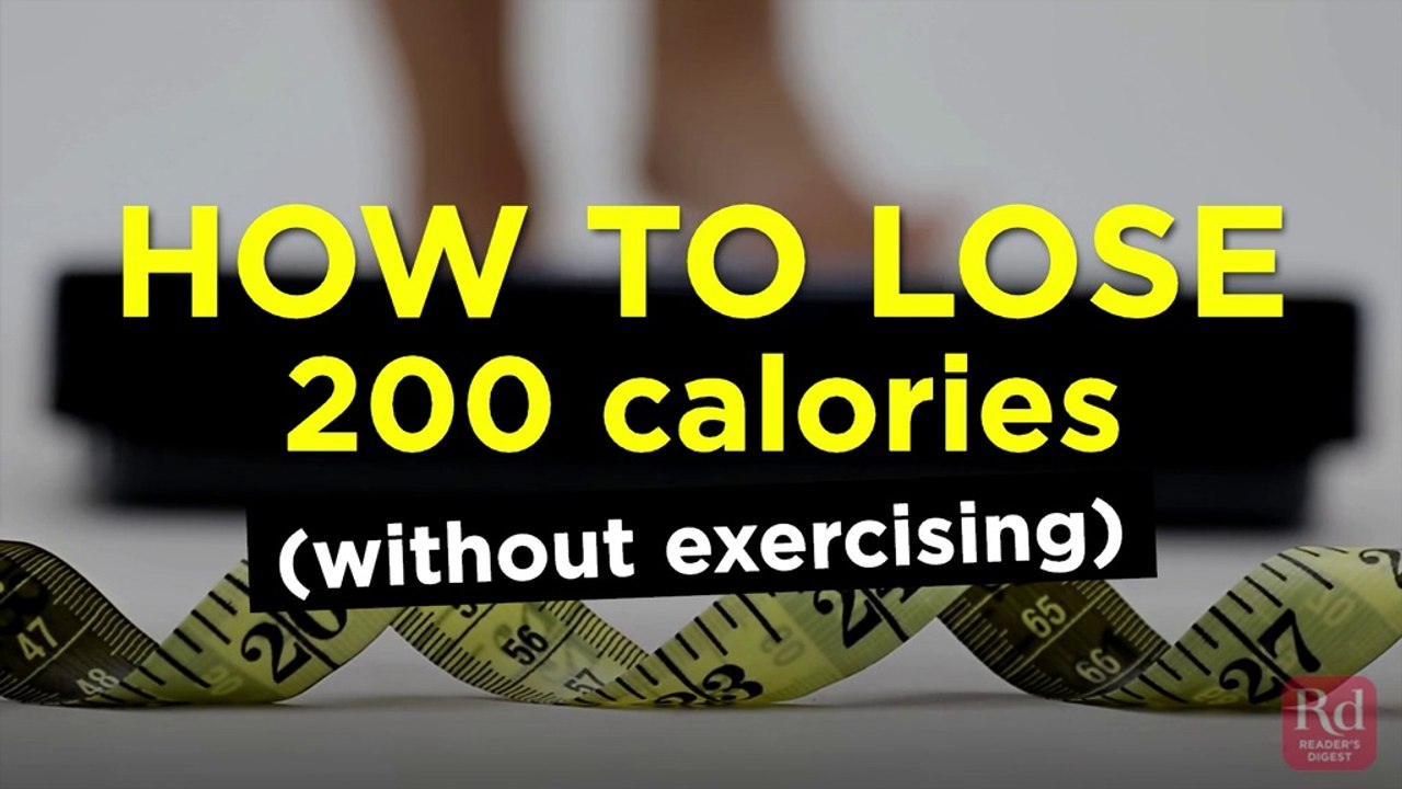 How to Lose 200 Calories (Without Exercising) Health & Fitness