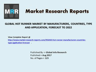 Global Hot Runner Market By 2017 to 2022 Sales, Share, Applications and Demands
