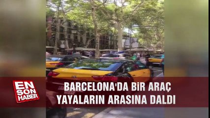 BARSELONA'DA BİR ARAÇ YAYALARIN ARASINA DALDI