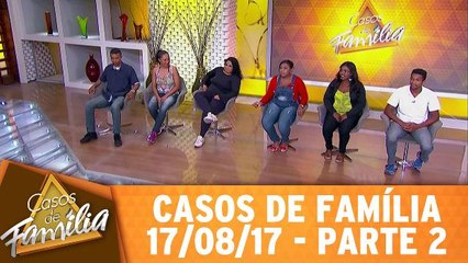 Casos de Família - 17.08.17 - Parte 2