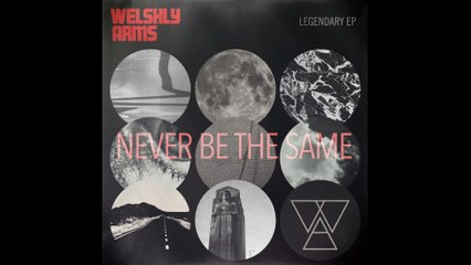Welshly Arms - Never Be The Same