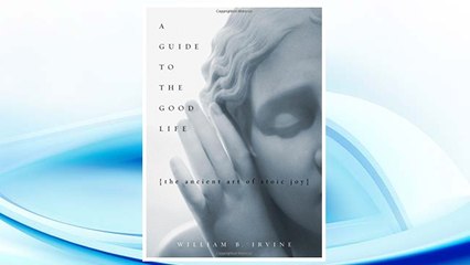 Download PDF A Guide to the Good Life: The Ancient Art of Stoic Joy FREE