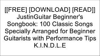 [Yf7IH.[F.r.e.e D.o.w.n.l.o.a.d R.e.a.d]] JustinGuitar Beginner's Songbook: 100 Classic Songs Specially Arranged for Beginner Guitarists with Performance Tips by Justin SandercoeBen ParkerJustin Sandercoe [K.I.N.D.L.E]