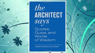 Download PDF The Architect Says: Quotes, Quips, and Words of Wisdom FREE