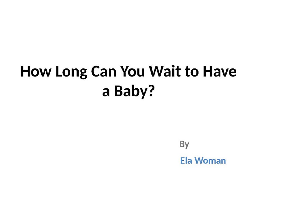 How_Long_Can_You_Wait_to_Have_a