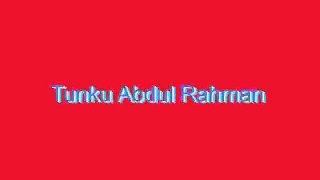 How to Pronounce Tunku Abdul Rahman