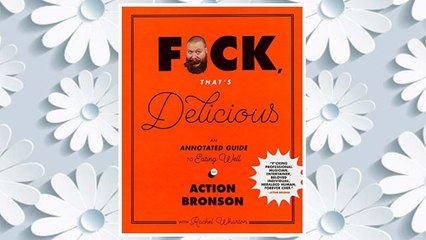 Download PDF F*ck, That's Delicious: An Annotated Guide to Eating Well FREE