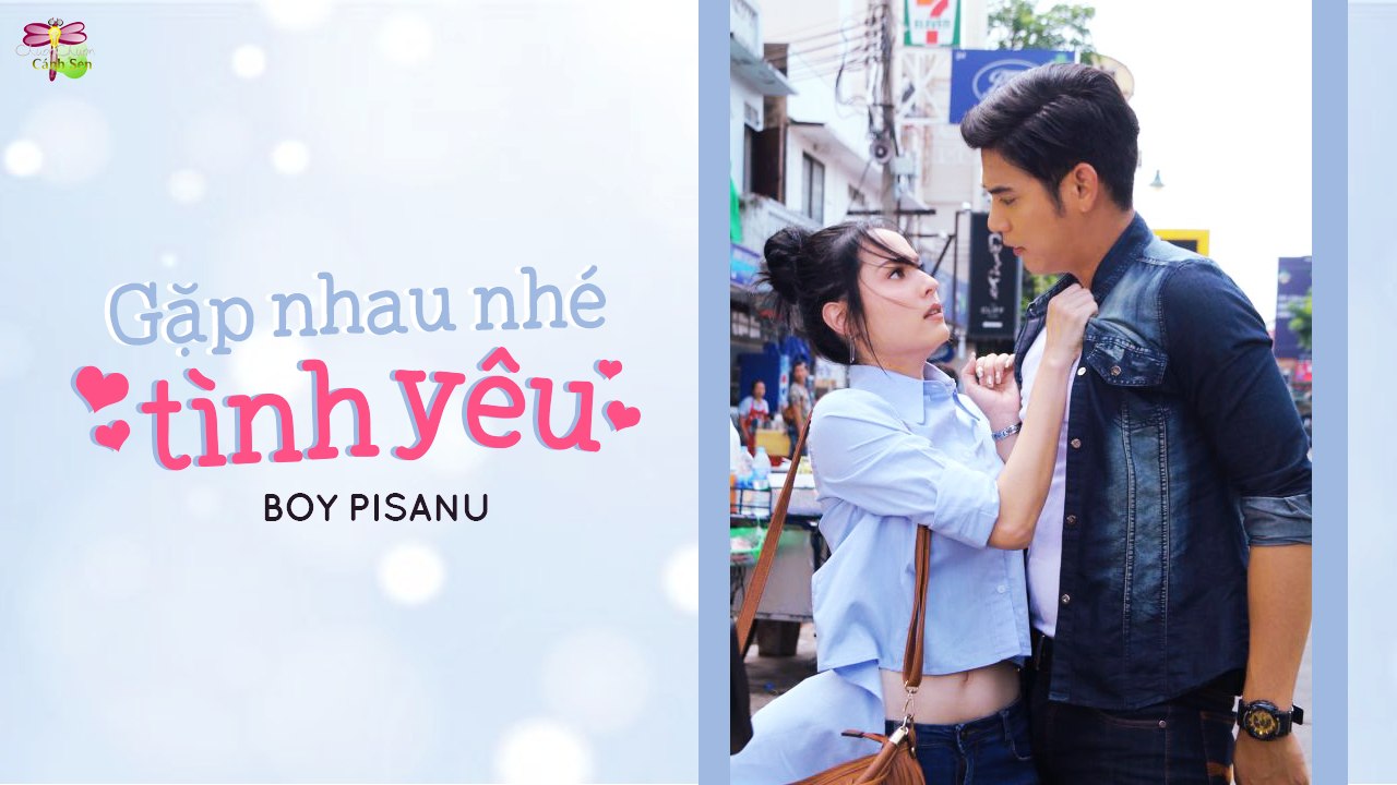 [Vietsub][OST Chinh Phục Trái Tim Nàng] Gặp Nhau Nhé Tình Yêu - Boy Pidsanu Nimsakul