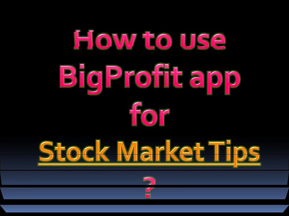 How To Use Bigprofitapp For Stock Market Tips