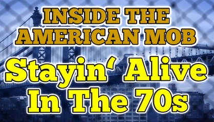 Inside the American Mob - Stayin' Alive In The '70s