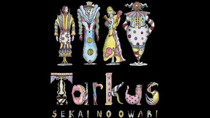 SEKAI NO OWARI｢Tarkus｣@埼玉スーパーアリーナ 1日目 セットリスト