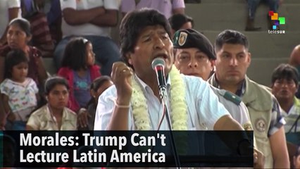 Morales: Trump Can't Lecture Latin America