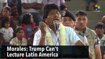 Morales: Trump Can't Lecture Latin America