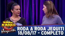 Roda a Roda - 18.08.17 - Completo