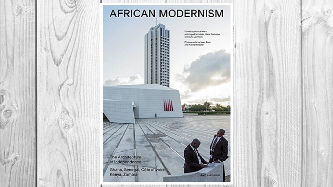 Download PDF African Modernism: The Architecture of Independence. Ghana, Senegal, Côte d'Ivoire, Kenya, Zambia FREE