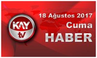 18 Ağustos 2017 Kay Tv Haber