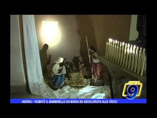 ANDRIA | Rubato il bambinello da Maria SS. Addolorata alle Croci