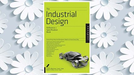 Download PDF The Industrial Design Reference & Specification Book: Everything Industrial Designers Need to Know Every Day FREE
