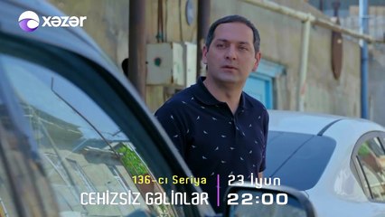"Cehizsiz Gəlinlər" serialı Anons – 136-cı seriya