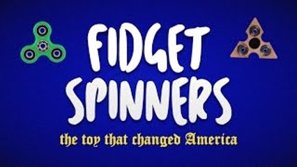 Fidget Spinners: The Toy That Changed America