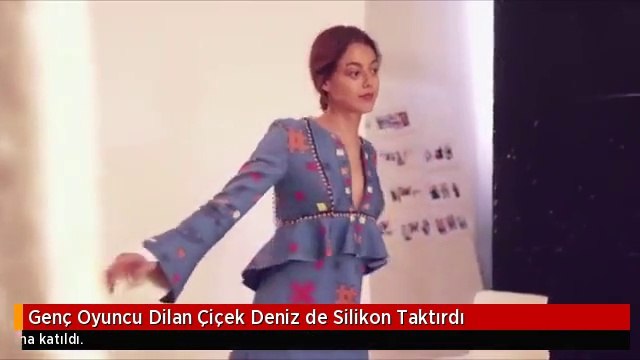 Genç Oyuncu Dilan Çiçek Deniz de Silikon Taktırdı