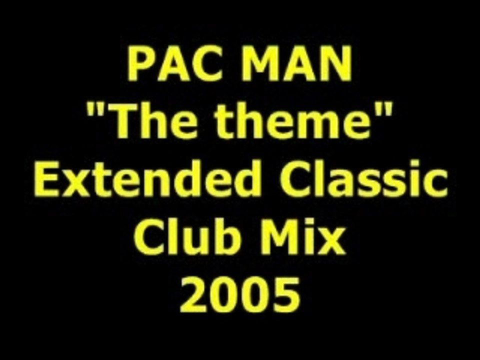 PAC MAN "The theme"  Extended Mix  2005