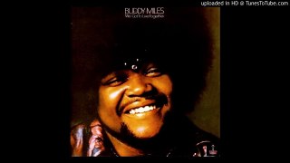 BUDDY MILES we got to live together