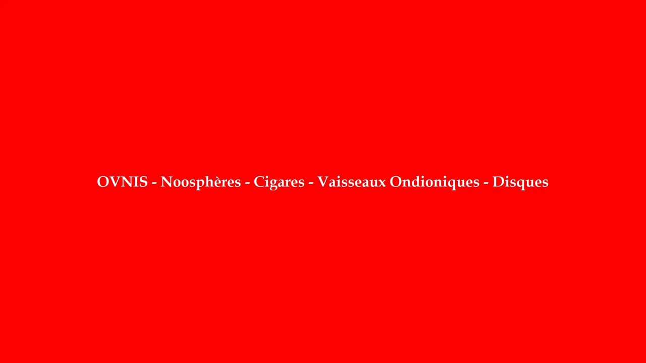 OVNIS - Noosphères - Cigares des Nuées - Vaisseaux Ondioniques - Disques Volants - http://ufo-genpi-news.eklablog.com/?