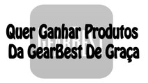 Quer Ganhar Produtos Da GearBest De Graça