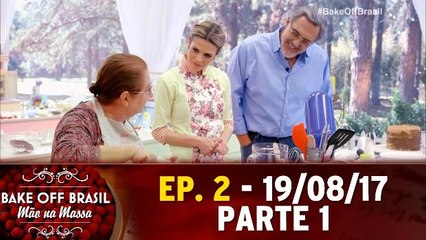 Ep. 2 - Bake Off Brasil - Parte 1 - 19.08.17