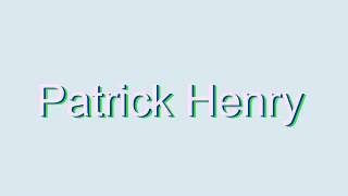 How to Pronounce Patrick Henry
