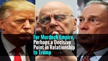 For Murdoch Empire, Perhaps a Decisive Point in Relationship to Trump