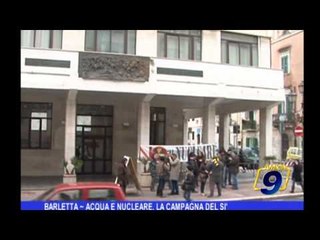 BARLETTA | Acqua e nucleare, la campagna del sì