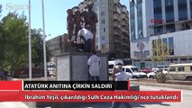 Atatürk Anıtı’na saldıran şüpheli tutuklandı