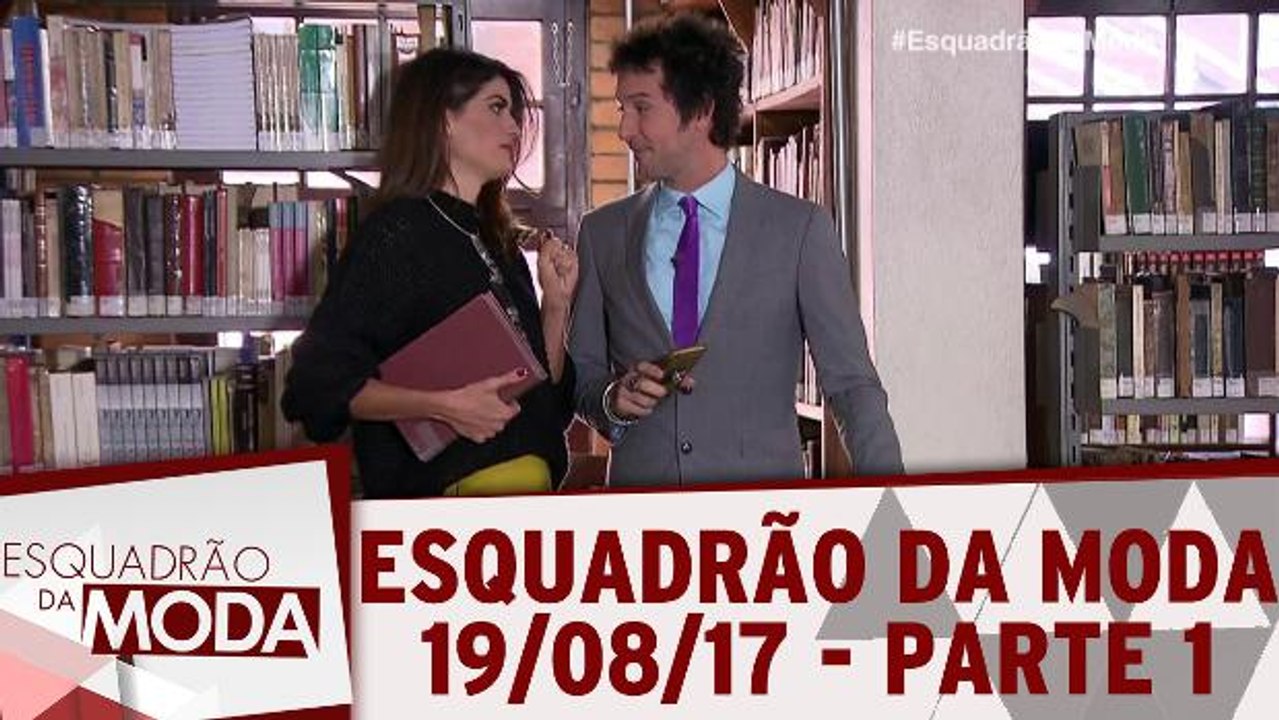 Esquadrão da Moda - 19.08.17 - Parte 1