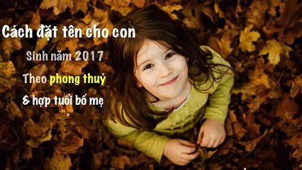 CÁCH ĐẶT TÊN CON SAO CHO HỢP PHONG THUỶ TIỀN TÀI VÀ DANH VỌNG SẼ TỰ ĐẾN VỚI BẠN - TỬ VI 24H
