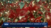 i24NEWS DESK | Erdogan warns German Turks of 'enemies of Turkey' | Sunday, August 20th 2017