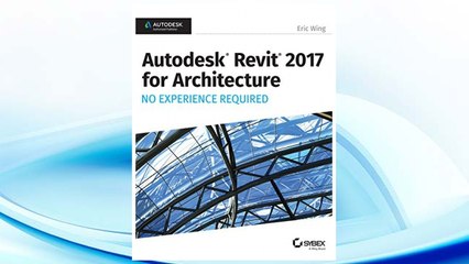 Download PDF Autodesk Revit 2017 for Architecture No Experience Required FREE