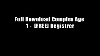 Full Download Complex Age 1 -  [FREE] Registrer
