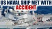 US destroyer John S McCain met with accident, 10 sailors went missing | Oneindia News