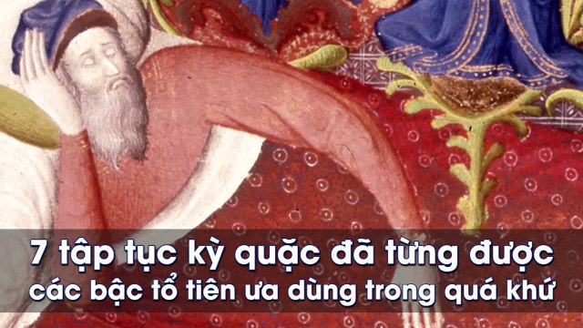 7 tập tục kỳ quặc đã từng được các bậc tổ tiên ưa dùng trong quá khứ