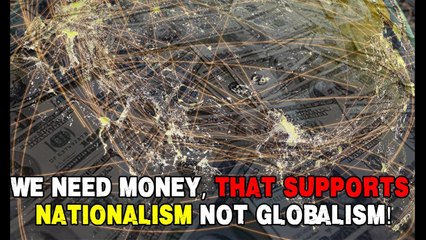 ♞ Bill Still - We Need Money That Supports Nationalism Not Globalism! ♘