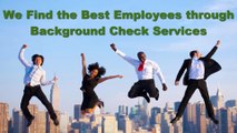 We Find the Best Employees through Background Check Services