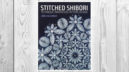 Download PDF Stitched Shibori: Technique, innovation, pattern, design FREE