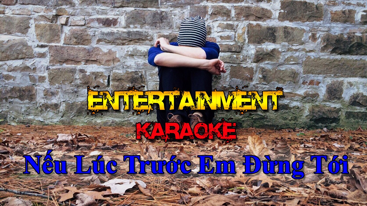 Karaoke nhạc trẻ [ Nếu Lúc Trước Em Đừng Tới - Quang Vinh ] - Nhạc trẻ buồn - tâm trạng