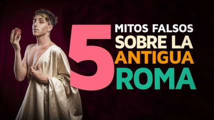 5 mitos FALSOS sobre la Antigua Roma