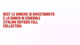 Best Le banche di investimento e la banca in generale (Italian Edition) Full Collection